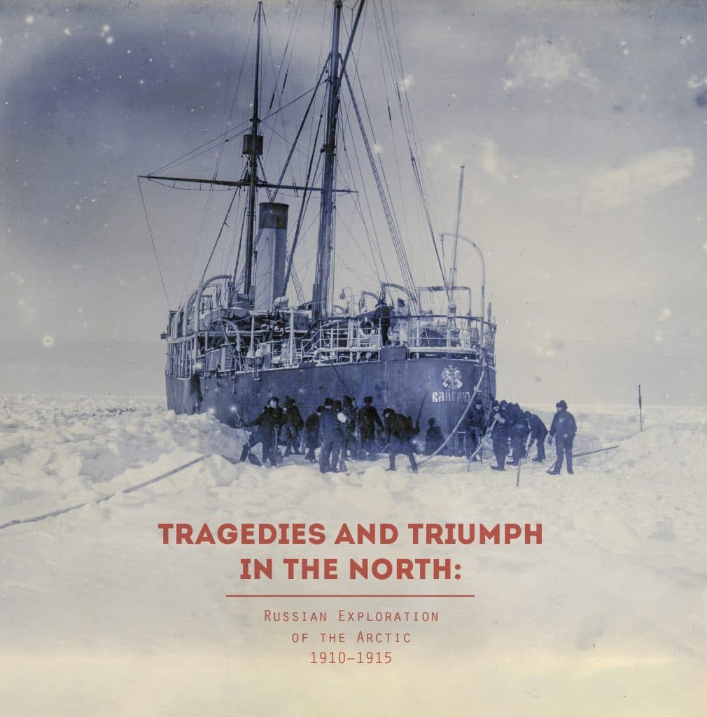 Tragedies and Triumph in the North - Russian Exploration of the Arctic 1910–1915