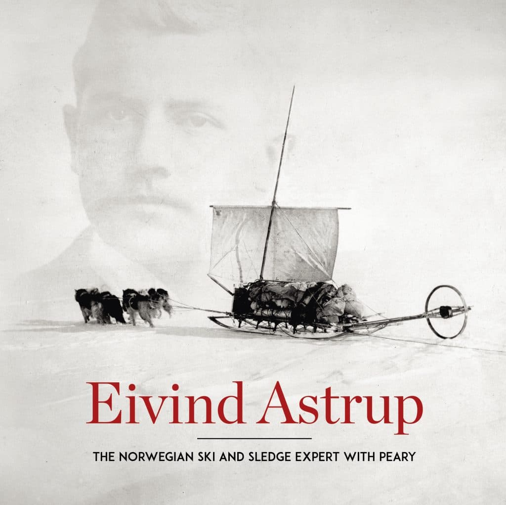 Eivind Astrup - The Norwegian Ski and Sledge Expert With Peary