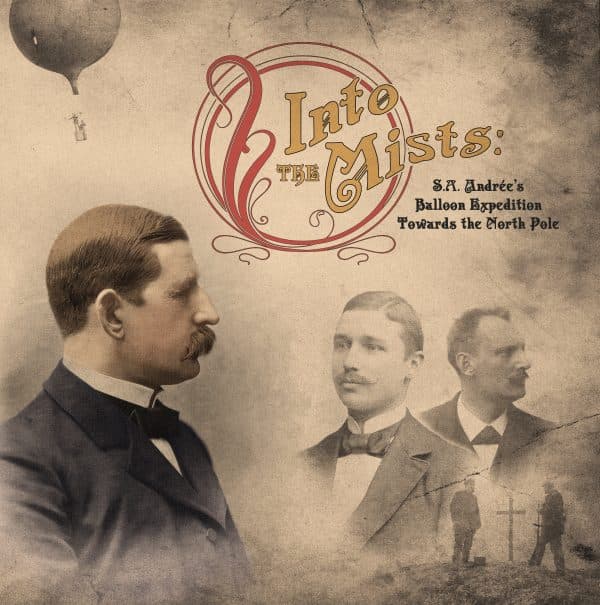 Into the Mists - S.A. Andrée's Balloon Expedition Towards the North Pole