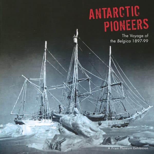 Antarctic Pioneers - The Voyage of the Belgica 1897–99