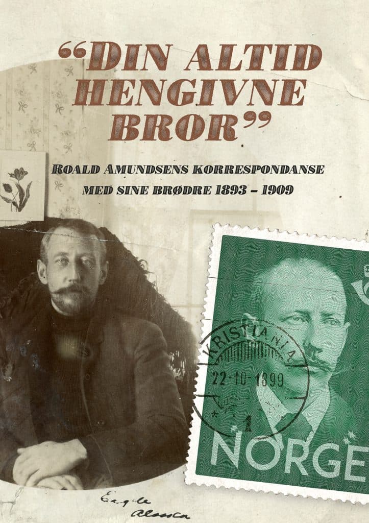 "Din Altid Hengivne Bror" - Roald Amundsens Korrespondanse Med Sine Brødre