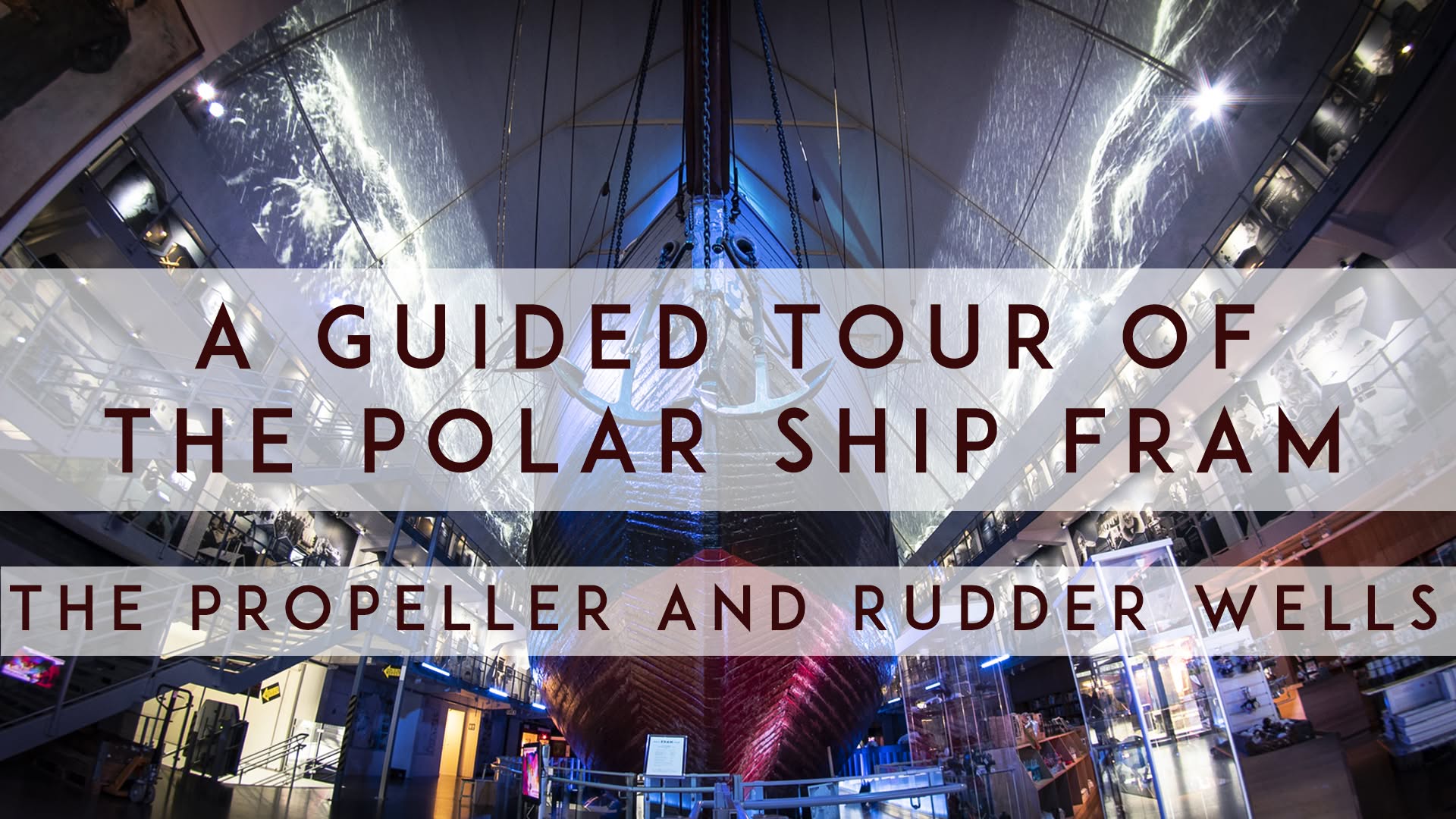 Fram guided tour 4: The Propeller and Rudder Wells