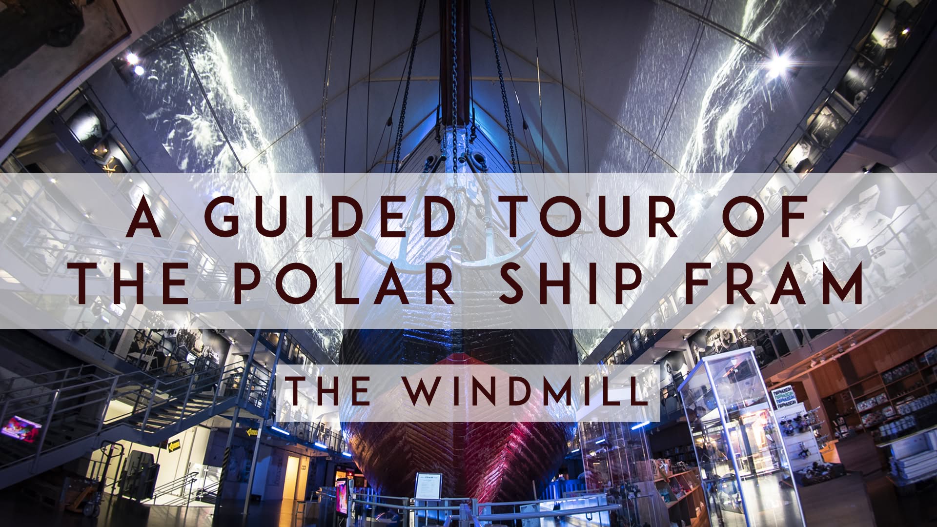 Fram guided tour 3: The Windmill